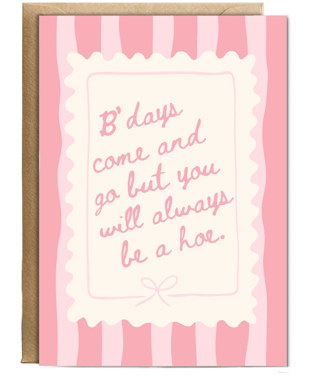 B'days come and go but you will always be a hoe
