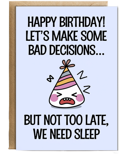 Happy Birthday! Let’s Make Some Bad Decisions… But Not Too Late, We Need Sleep