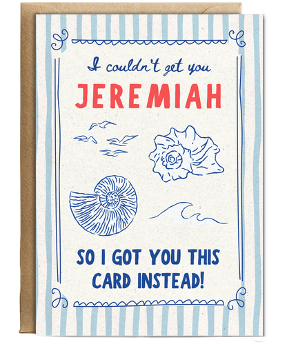 I couldn't get you Jeremiah so I got you this card