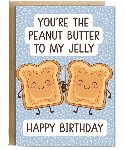 You’re the Peanut Butter to My Jelly Happy Birthday