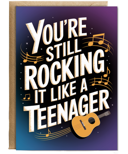 You’re Still Rocking It Like a Teenager
