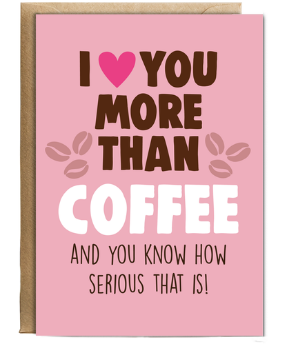 Funny Cheeky Relationship Card I Love You More Than Coffee for Birthday or Anniversary