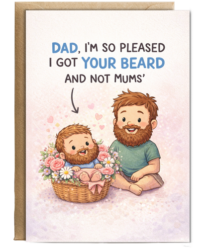 Dad, I'm so pleased I got your beard and not mums, father's day