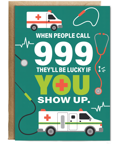 If people call 999 they'll be lucky if you show up