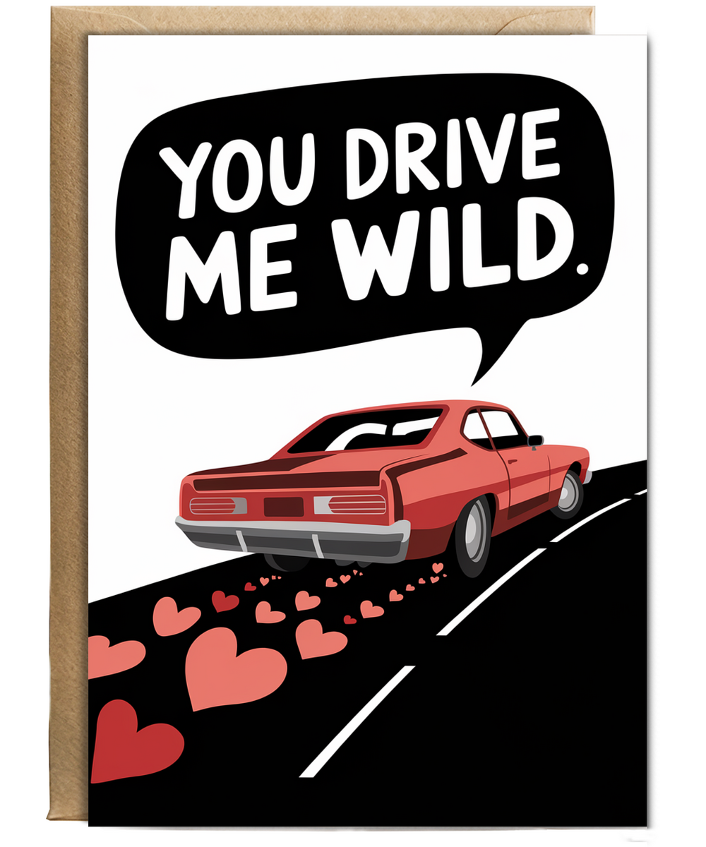 You drive me wild Greeting Card
