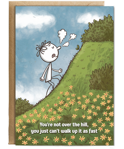 Happy Birthday Card You’re Not Over the Hill Can’t Walk Up It As Fast