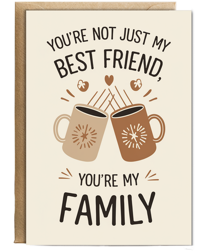 You’re Not Just My Best Friend You’re My Family