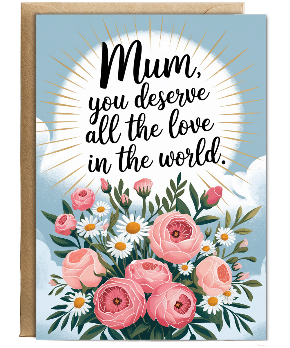 Mum, You Deserve All the Love in the World Mothers Day Card
