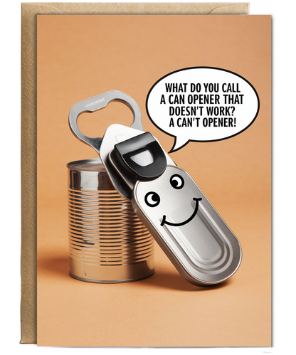 What do you call a can opener that doesn’t work? A can’t opener!