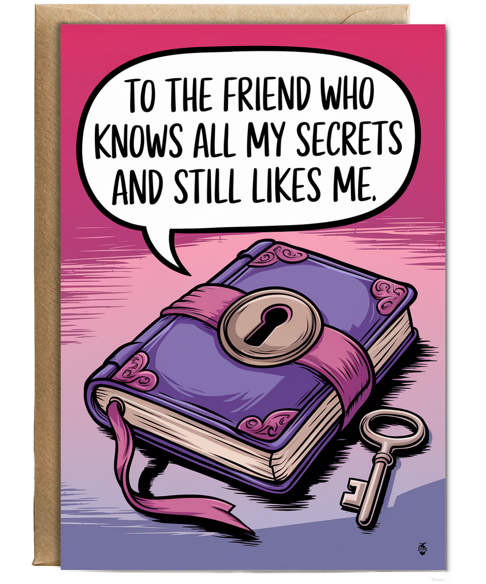 To the Friend Who Knows All My Secrets and Still Likes Me