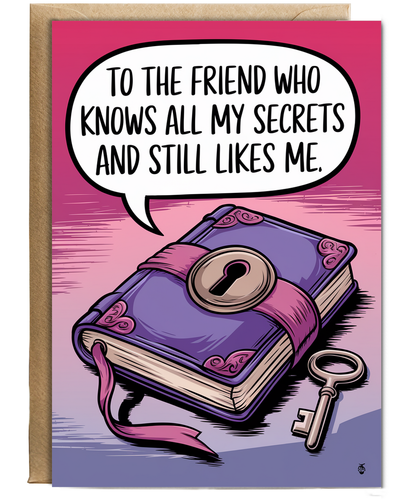 To the Friend Who Knows All My Secrets and Still Likes Me