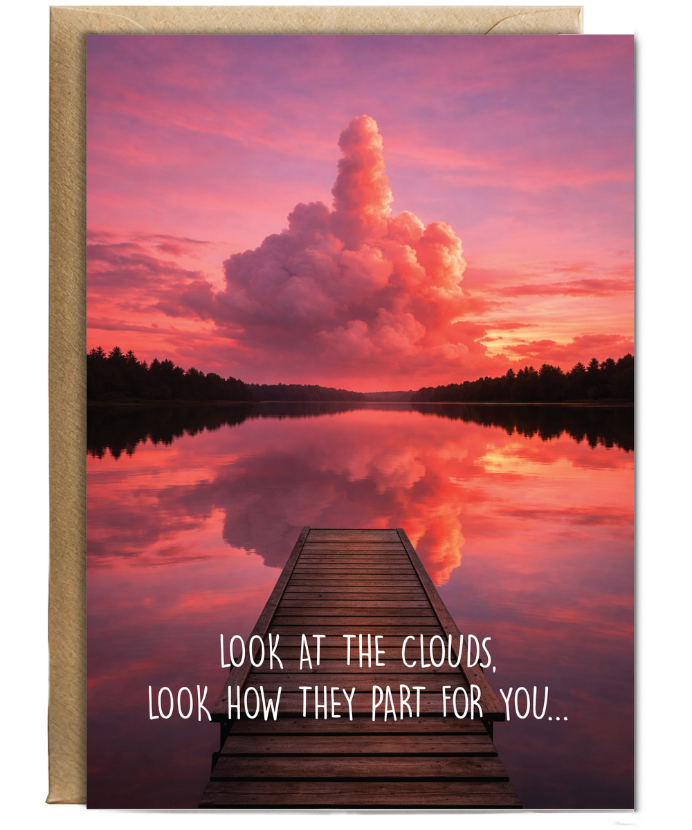 Look at the clouds look how they part for you