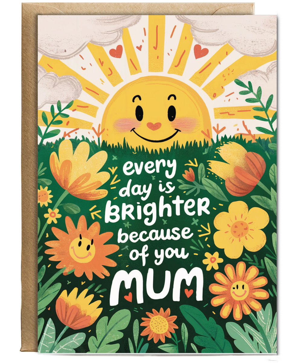 every day is brighter because of you mum