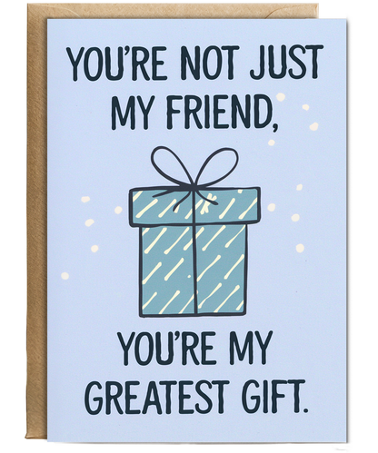 You’re Not Just My Friend You’re My Greatest Gift