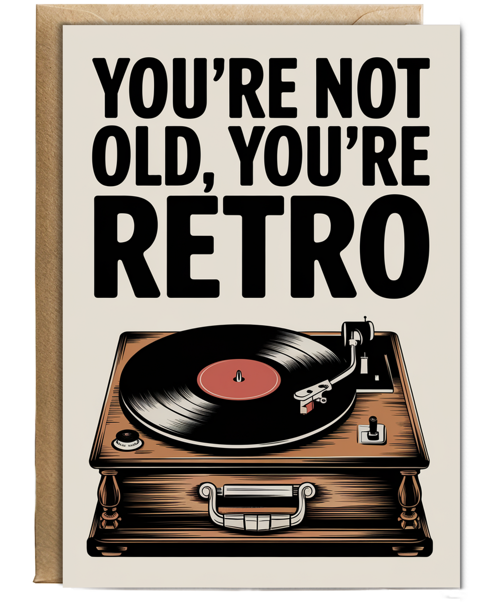 You’re Not Old You’re Retro