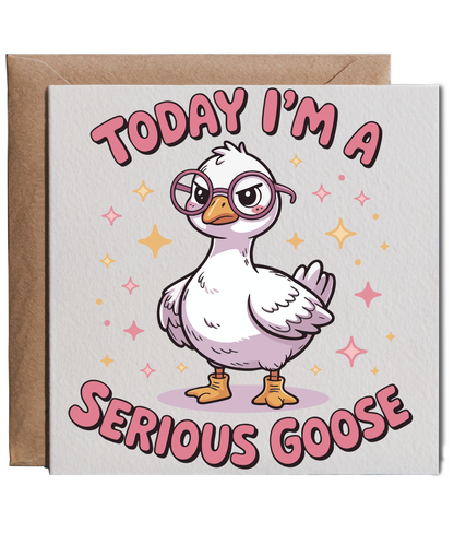 Today I'm a serious goose
