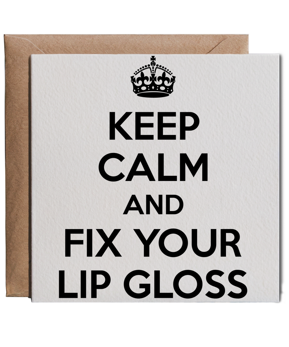 Keep Calm and Fix Your Lip Gloss