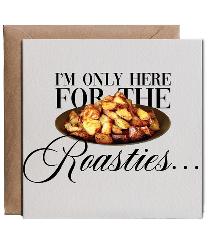 I'm only here for the roasties funny