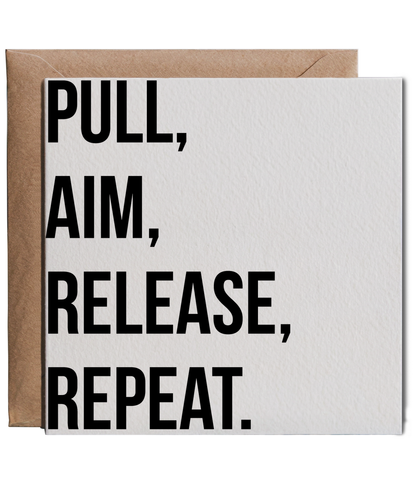 Pull, Aim, Release, Repeat