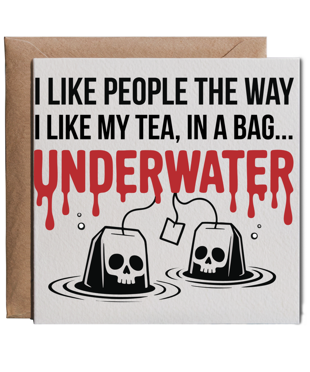 I like my people the way I like my tea, in a bag... underwater