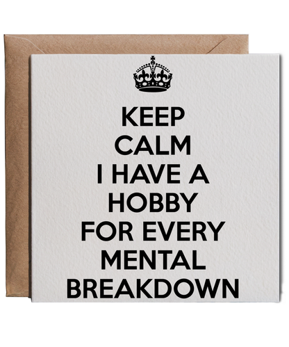 keep calm I have a hobby for every mental breakdown