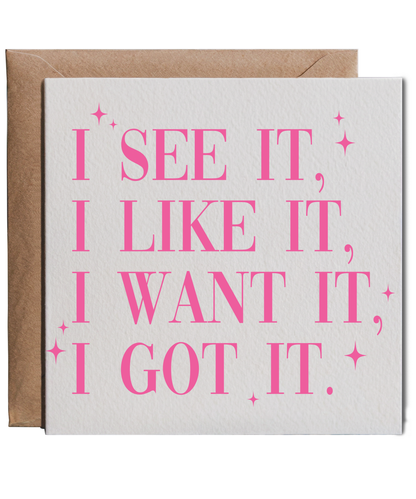 I see it, i like, i want it, i got it