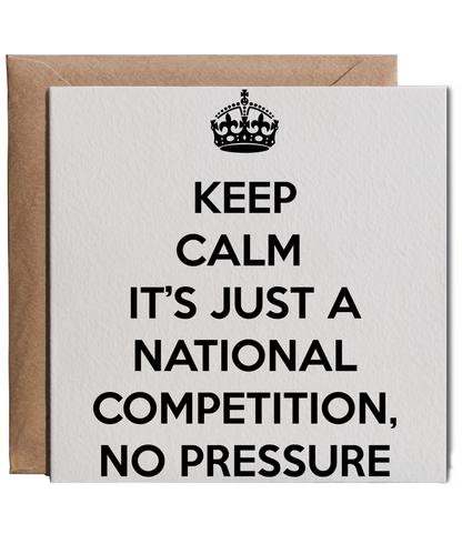 keep calm it's just a national competition, no pressure