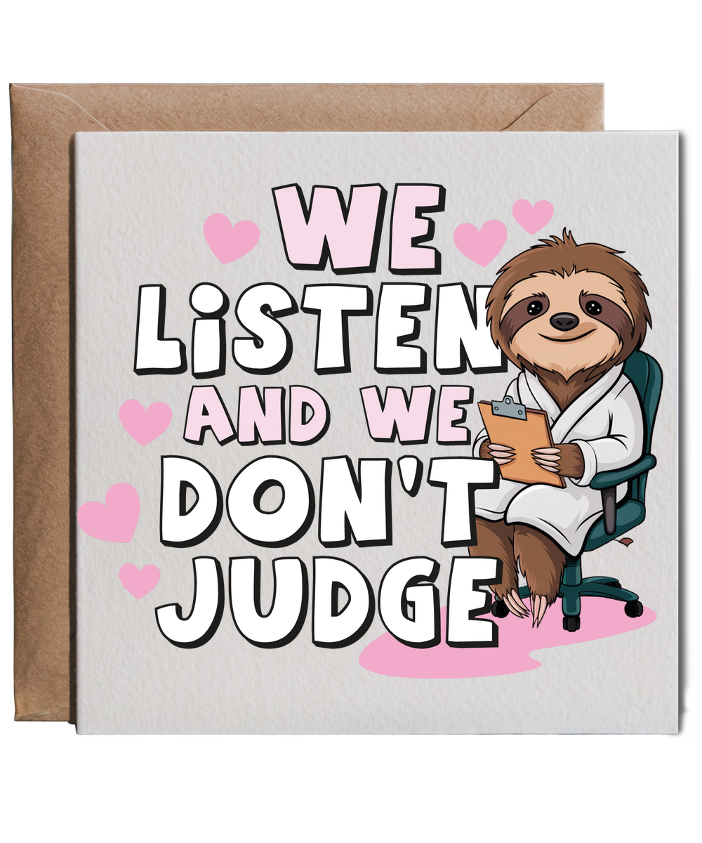 We Listen and We Dont Judge with Sloth
