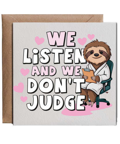 We Listen and We Dont Judge with Sloth
