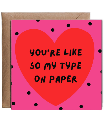 You're like so my type on paper happy valentine's day anniversary