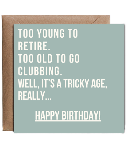 too young to retire, too old to go clubbing. happy birthday