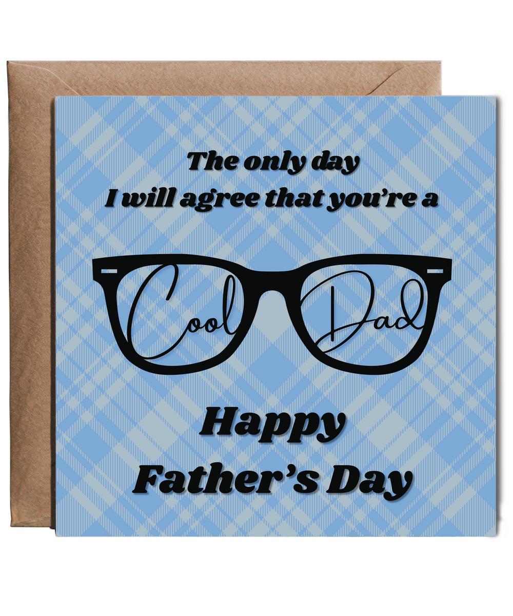 The only day I will agree that you're a cool dad, Happy Father's day