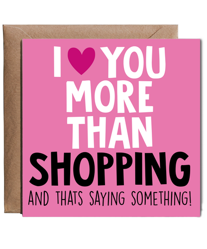 Funny Cheeky Relationship Card I Love You More Than Shopping for Birthday or Anniversary