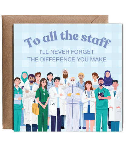 To all the staff, I'll never forget the difference you make