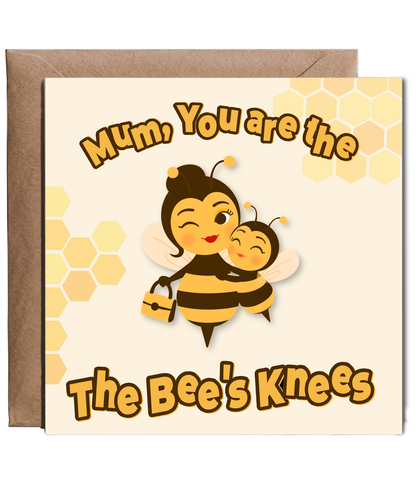 Mum, you are the Bee's knees, mother's day, Happy birthday