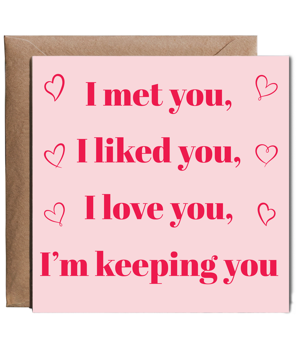 I met you, i liked you, i love you, i'm keeping you