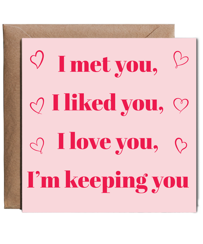 I met you, i liked you, i love you, i'm keeping you