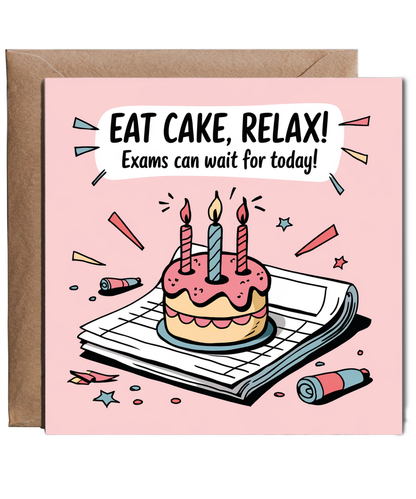 Exam Time Birthday Card Eat Cake Relax Because Exams Can Wait for Today