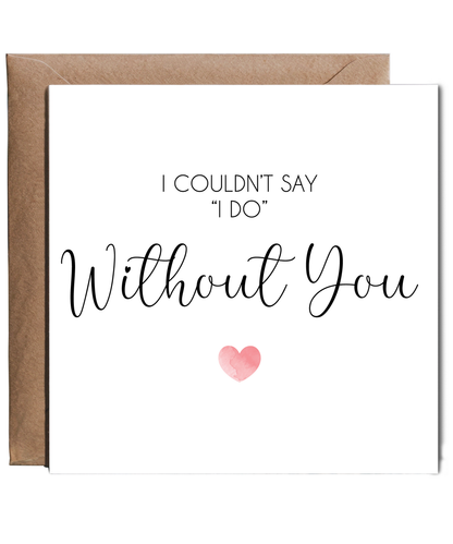 I couldnt say 'i do' without you