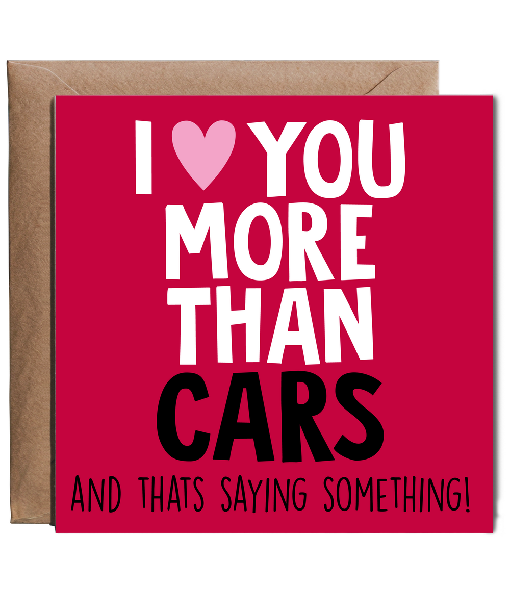 Funny Cheeky Relationship Card I Love You More Than Cars for Birthday or Anniversary