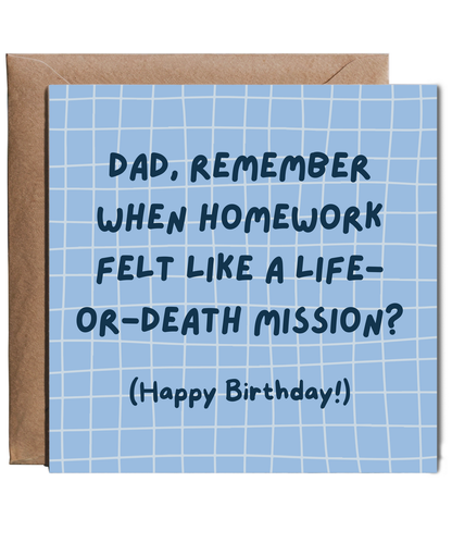 Dad, Remember when homework felt like a life-or-death mission Happy Birthday