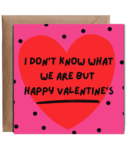 I dont know what we are but Happy Valentine's situationship
