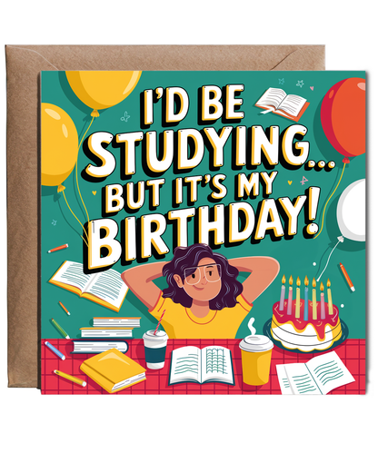 Funny Exam Time Birthday Card Id be Studying But Its My Birthday