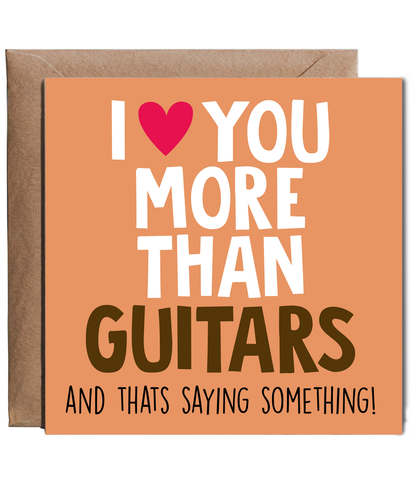 Funny Cheeky Relationship Card I Love You More Than Guitars for Birthday or Anniversary