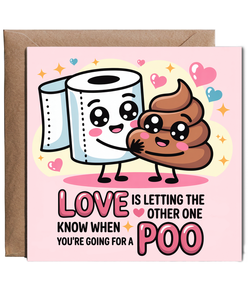 Love is letting the other one know when you're going for a poo