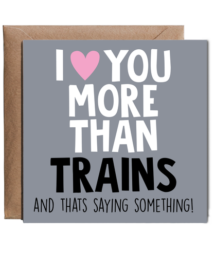 Funny Cheeky Relationship Card I Love You More Than Trains for Birthday or Anniversary
