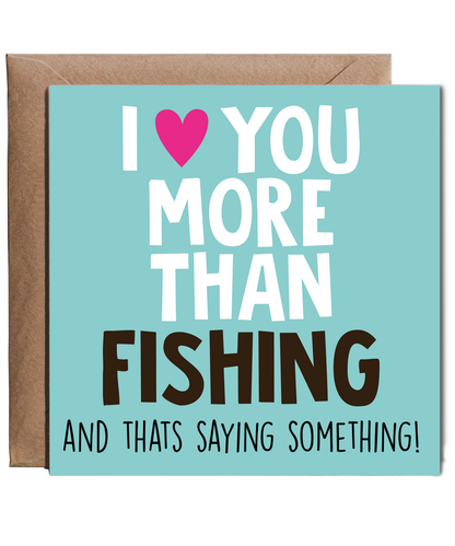 Funny Cheeky Relationship Card I Love You More Than Fishing for Birthday or Anniversary