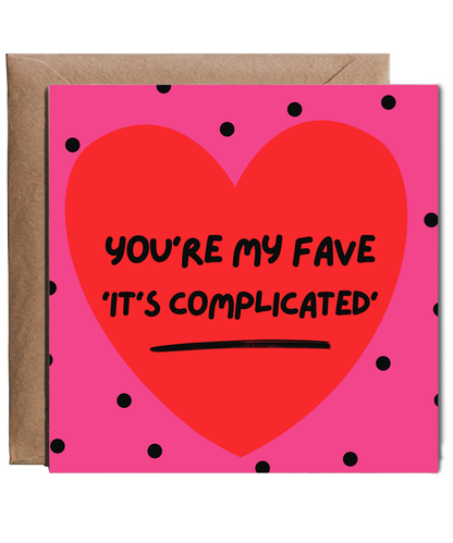 You're my fave 'It's complicated' Happy Valentine's situationship