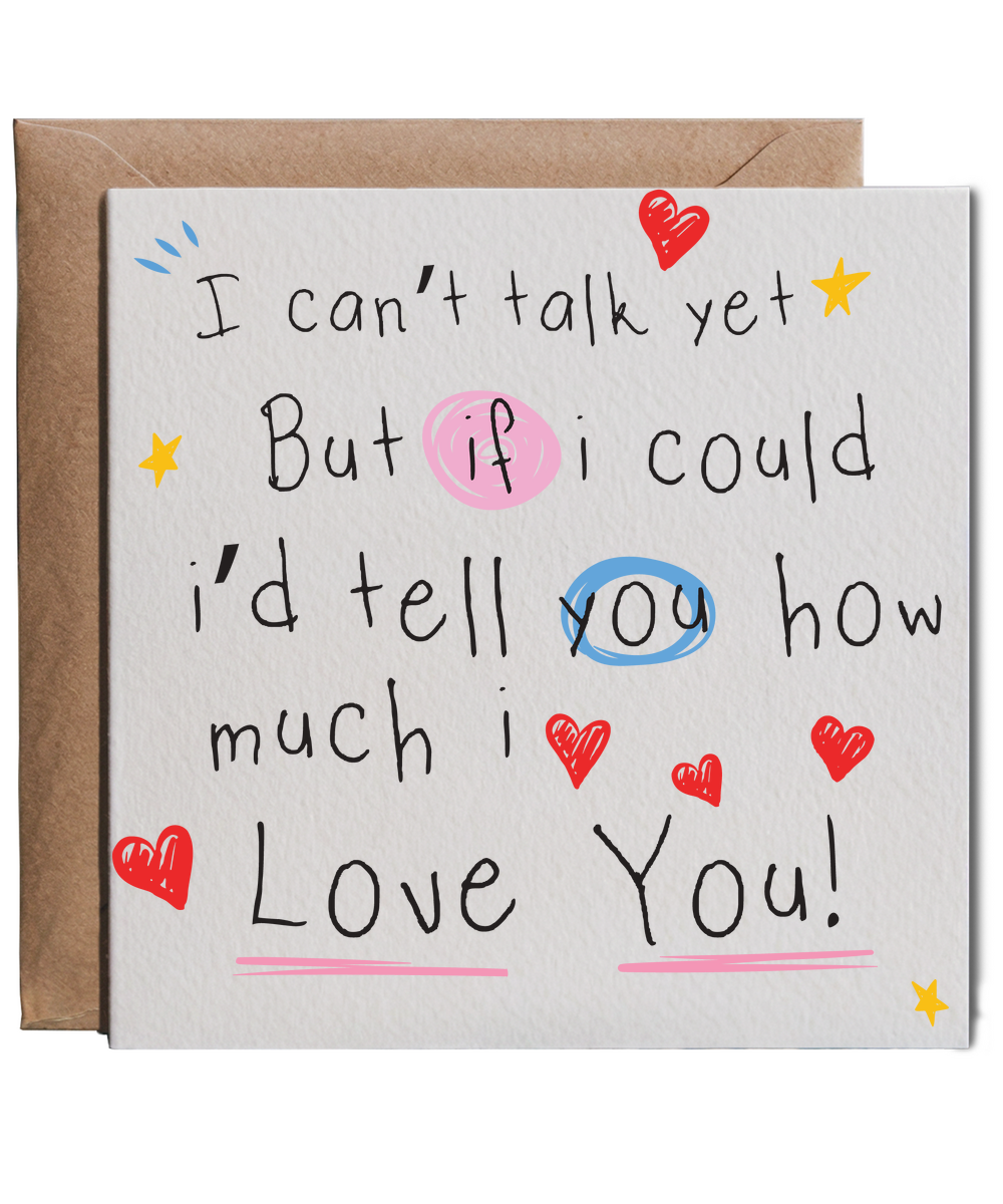 I cant talk yet, but if i could i'd tell you how much i love you