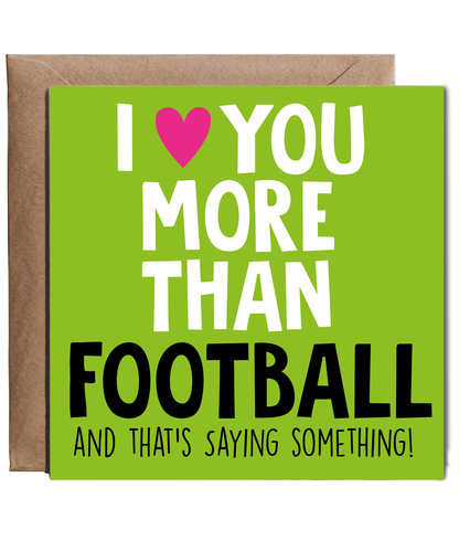 Funny Cheeky Relationship Card I Love You More Than Football for Birthday or Anniversary